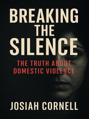 cover image of Breaking the Silence--The Truth About Domestic Violence